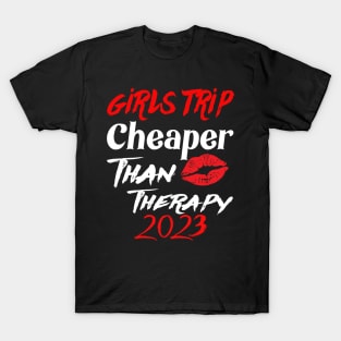 girls trip cheaper than therapy 2022 T-Shirt